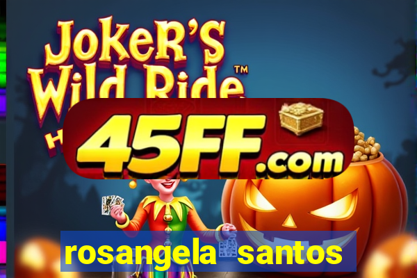 rosangela santos jornalista por onde anda